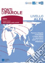 Ponti di parole. Livello Alfa. Percorso integrato multimediale di lingua italiana per apprendenti adulti non ancora alfabetizzati. Con Contenuto digitale per download e accesso on line