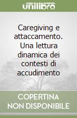 Caregiving e attaccamento. Una lettura dinamica dei contesti di accudimento libro