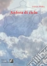 Anfora di cielo. Ediz. bilingue libro