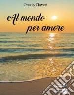 Al mondo per amore libro