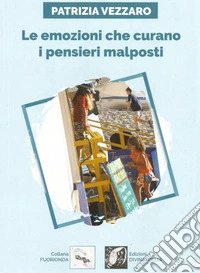 Le emozioni che curano i pensieri malposti libro