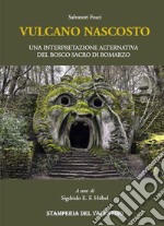 Vulcano nascosto. Una interpretazione alternativa del Bosco Sacro di Bomarzo