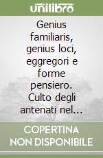 Genius familiaris, genius loci, eggregori e forme pensiero. Culto degli antenati nel mondo antico e trasmissione iniziatica