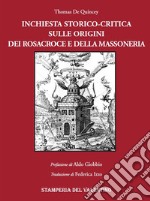 Inchiesta storico-critica sull'origine dei Rosacroce e della massoneria libro