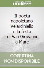 Il poeta napoletano Velardiniello e la festa di San Giovanni a Mare libro