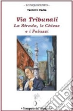 Via Tribunali. La strada, le chiese e i palazzi libro