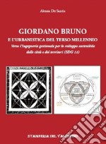 Giordano Bruno e l'urbanistica del Terzo Millennio. Verso l'Ingegneria gestionale per lo sviluppo sostenibile delle città e dei territori (SDG 11)