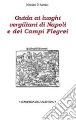 Guida ai luoghi vergiliani di Napoli e dei Campi Flegrei libro