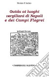 Guida ai luoghi vergiliani di Napoli e dei Campi Flegrei libro