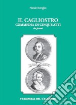 Il Cagliostro. Commedia di cinque atti in prosa