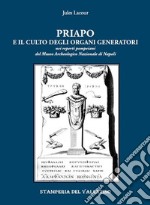 Priapo e il culto degli organi generatori. Nei reperti pompeiani del Museo Archeologico di Napoli