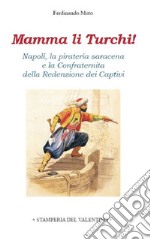 Mamma li Turchi! Napoli, la pirateria saracena e la Confraternita della Redenzione dei Captivi