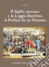 Il Sigillo spezzato. o la Loggia dischiusa ai Profani da un Massone libro