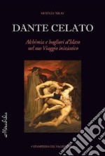 Dante celato. Alchimia e bagliori d'Islam nel suo viaggio iniziatico