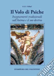 Il volo di Psiche. Insegnamenti tradizionali sull'anima e il suo destino, Höbel Sigfrido E. F.