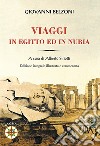 Giovanni Belzoni. Viaggi in Egitto ed in Nubia libro