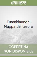 Tutankhamon. Mappa del tesoro libro