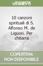 10 canzoni spirituali di S. Alfonso M. de Liguori. Per chitarra
