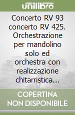Concerto RV 93 concerto RV 425. Orchestrazione per mandolino solo ed orchestra con realizzazione chitarristica del b.c.