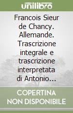 Francois Sieur de Chancy. Allemande. Trascrizione integrale e trascrizione interpretata di Antonio Saturno