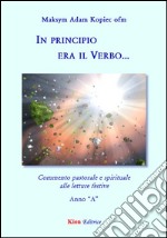 In principio era il verbo... Commento pastorale e spirituale alle letture festive. Anno Â«AÂ» libro