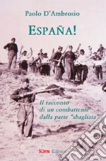 EspaÃ±a! Il racconto di un combattente dalla parte Â«sbagliataÂ» libro