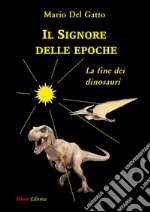 Il signore delle epoche. La fine dei dinosauri libro