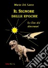 Il signore delle epoche. La fine dei dinosauri libro