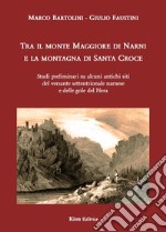 Tra il monte Maggiore di Narni e la montagna di Santa Croce. Studi preliminari su alcuni siti del versante settentrionale narnese e delle gole del Nera