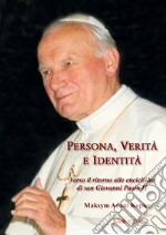 Persona, veritÃ  e identitÃ . Verso il ritorno alle encicliche di san Giovanni Paolo II libro