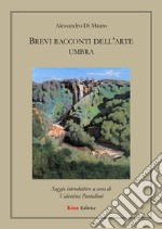 Brevi racconti dell'arte umbra libro