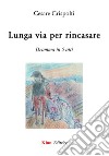 Lunga via per rincasare. Dramma in 5 atti libro