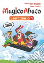 MagicoAbaco. Eserciziario. Per la Scuola elementare. Vol. 1 libro