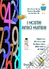 I nostri amici numeri. Quaderno didattico per la classe terza della scuola primaria libro di Arrigo Gianfranco Giacobbe Marina Maurizi Lorella