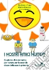 I nostri amici numeri. Quaderno di matematica per l'estate per la seconda classe della scuola primaria libro di Arrigo Gianfranco Giacobbe Marina Maurizi Lorella