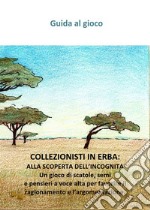 Collezionisti in erba: alla scoperta dell'incognita. Un gioco di scatole, semi e pensieri a voce alta per favorire il ragionamento e l'argomentazione. Con gadget libro