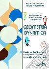 Geometria dynamica. Quaderno didattico. Per la 1 ? , 2 ? e 3 ? classe elementare libro