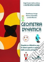 Geometria dynamica. Quaderno didattico. Per la 4 ? e 5 ? classe elementare libro