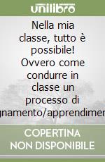 Nella mia classe, tutto è possibile! Ovvero come condurre in classe un processo di insegnamento/apprendimento per competenze del calcolo ragionato libro