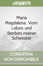 Maria Magdalena. Vom Leben und Sterben meiner Schwester libro