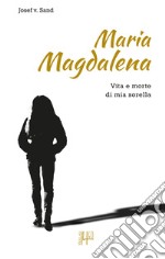 Maria Magdalena. Vita e morte di mia sorella libro