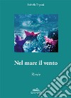 Nel mare il vento. Anima poetica libro