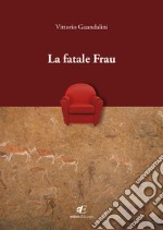 La fatale Frau libro