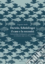 Darwin, Schrödinger il caso e la necessità. Sedimentologia, fossilizzazione e quantistica: la rivoluzione degli anni Trenta