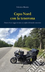 Capo Nord con la tenerona. Diario di un viaggio in moto ai confini del mondo conosciuto libro