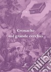 Cronache dal grande cerchio libro di Lo Iacono Francesco