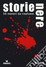 Storie Nere. 50 misteri da risolvere libro