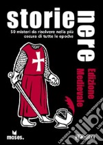 Storie nere. Edizione medievale. 50 misteri da risolvere nella più oscura di tutte le epoche libro