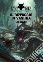 Il retaggio di Vashna. Lupo solitario. Serie Grande Maestro Kai libro