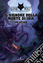 Il Signore della Morte di Ixia. Lupo solitario. Serie Grande Maestro Kai. Vol. 17 libro